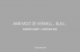 AMB MOLT DE VERMELL… BLAU…€¦ · amb molt de vermell… blau… ramon canet + cristina ros 6agaleria d’art
