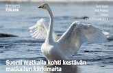 Suomi matkalla kohti kestävän matkailun kärkimaita · 2019-05-28 · Arktisen biotalouden ja matkailun tuoma lisäarvo toisilleen konkretisoituu Suomen tunnettuus vastuullisena