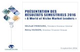 PRÉSENTATION DES RÉSULTATS SEMESTRIELS 2016 · 2019-04-30 · RÉSULTATS SEMESTRIELS 2016 « A World of Niche Market Leaders » Michaël FRIBOURG, Président Directeur Général