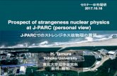 Prospect of strangeness nuclear physics at J-PARC (personal view) · 2017-10-20 · Prospect of strangeness nuclear physics at J-PARC (personal view) J-PARCでのストレンジネス核物理の展望