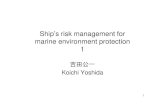 Ship’s risk management for marine environment …...4 1.Prevention of marine pollution by oil spill from ships Measures taken and to be taken • Double hull of cargo tank: MARPOL