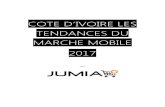 COTE D’IVOIRE LES TENDANCES DU MARCHE MOBILE 2017 · 3Côte d’Ivoire : les tendances du marché Mobile - Jumia Côte d’Ivoire - Avril 2017. Préambule Pionnier et leader du