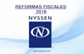 REFORMAS FISCALES 2016 - Nyssen Consultores NYSSEN...TASA DE RECARGOS 2016 Sobre saldos insolutos 0.75 % mensual Tasa de Recargos por Mora 1.13% mensual Pagos a plazos: • 1% mensual