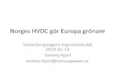 Norges HVDC gör Europa grönare¶r_presentationer/2019-01-14 Norges... · Norges HVDC gör Europa grönare Västerbergslagens Ingeniörsklubb 2019-01-14 Tommy Hjort . tommy.hjort@cervuspower.se
