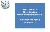 PERCURSO 3 Organizações Prof. Gabriel Rocha 9º ano - EBS€¦ · Organizações internacionais mundiais. Prof. Gabriel Rocha ... 5 –Organizações Não Governamentais (ONGs)