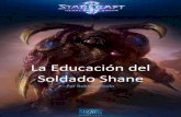 La Educación del Soldado Shane - StarCraftmedia.blizzard.com/sc2/lore/the-education-of-PFC-shane/...La Educación del Soldado Shane Por Robert Brooks 2 —Todos y cada uno de estos