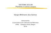 SISTEMA SOLAR Planetas e outros corpos Sérgio Mittmann dos ...if.ufrgs.br/~mittmann/...planetas_e_outros_corpos.pdf · Planetas terrestres Não conseguiram reter suas atmosferas.