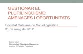 Gestionar el plurilingüisme: amenaces i oportunitatsblogs.iec.cat/socs/wp-content/uploads/sites/18/2012/06/Gestionar-el... · •Plurilingüisme: la diversitat lingüística, part