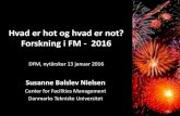 Hvad er hot og hvad er not? Forskning i FM - 2016 · Hvad er hot og hvad er not? Forskning i FM - 2016 DFM, nytårskur 13 januar 2016 Susanne Balslev Nielsen Center for Facilities