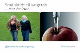 Små skridt til vægttab – der holder Ä - Marina Aagaard...De passer til dit liv: De er realistiske – både nu og på længere sigt. Små skridt giver varigt vægttab ved at på-virke