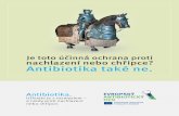 Je toto účinná ochrana proti nachlazení nebo chřipce? Antibiotika … · 2017. 8. 8. · Antibiotika. Užívejte je s rozmyslem – a nikdy proti nachlazení nebo chřipce. EVROPSKÝ