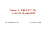 Zákon č. 201/2012 Sb., o ochraně ovzduší - UJEPchemistry.ujep.cz/userfiles/files/ZAKON_201_12_OVZDUSI.pdf · 2012. 11. 20. · • Zákon č. 77/2011 Sb. (mění zákon č. 25/2008