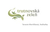 Terezie Mertlíková, ředitelka - Cirihk · Terezie Mertlíková, ředitelka. Trutnovská zeleň, o.p.s. • od roku 2010, navázání na zkušenosti soc. podniku G-eko biomasa,