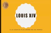 LOUIS XIV · LOUIS XIV A LA COUR DU PLUS GRAND ROI DE FRANCE • Après avoir vécu au Château de Saint-Germain-en-Laye, au Palais Royal et au Palais du Louvre, Louis XIV s’installe