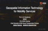 Geospatial Information Technology for Mobility Servicesggim.un.org/unwgic/presentations/SS1_19Nov_Liu_Xianghong.pdf · 2018.05 Launched in Australia 2015.09 2016.08 DiDi Labs 2017.03