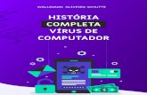 HISTÓRIA COMPLETA VÍRUS DE COMPUTADOR · cavalos de troia e outros tipos de malware. histÓria completa vÍrus de computador 21 a criaÇÃo dos #4 antivÍrus. histÓria completa