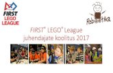 FIRST LEGO League juhendajate koolitus 2017 · 2017. 10. 6. · Aja planeerimine Küsimused ja/või ülesanded. FIRST LEGO League. Roboti disain Mehaanika Innovatiivsed lahendused
