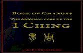 Book of Changes - The Original Core of the I Ching · he Book of Changes is famous in both China and the West as a classic of Chinese wisdom and as a divination manual. The Chinese
