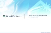 RESULTADOS BRASIL BROKERS · 2008 Brasil Brokers –Todos os Direitos Reservados | Esta apresentação não constitui uma oferta, convite ou pedido de qualquer forma, para a subscrição