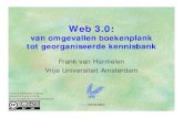 Web 3.0frankh/presentations/HetNieuweWeb.pdf · Web 3.0: van omgevallen boekenplank tot georganiseerde kennisbank Frank van Harmelen Vrije Universiteit Amsterdam Creative Commons