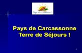 Pays de Carcassonne Terre de Séjours · Aujourd’hui, 2010….pour décider L’organisation Touristique à l’échelle du périmètre du “Pays Carcassonnais” avec Carcassonne