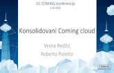 Konsolidovani Coming cloud€¦ · COMING konferencija 4.10.2018. Konsolidovani Coming cloud Vesna Redžić Roberto Poletto. Coming Cloud • Coming-prvi cloud provajder • Specifičan