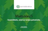 Suunnittele, asioi ja tarjoa palveluita.¤än...Metsään.fi-palvelun periaatteet 1/2 • Metsään.fi on asiointipalvelu metsänomistajille ja metsäalan toimijoille. • Sujuvin