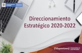 Direccionamiento Estratégico 2020-2022 · A O S O 1. Garantizar la rentabilidad 2.Incrementar la eficiencia operativa y generando valor administrativa 3.Aumentar y diversificar nuestros