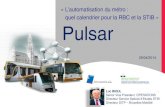 « L’automatisation du métro : quel calendrier pour la RBC ...€¦ · Pulsar. Luc BIOUL. Senior Vice President OPERATIONS. Directeur Service Spécial d’Etudes STIB. Directeur