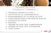 VENDRE DU CAFÉ - Hôtellerie-Restauration · 2011. 3. 12. · vendre du cafÉ pourquoi ? comment ? 1 1 - pourquoi vendre du cafÉ ? 2 - les attentes du consommateur 3 - environnement