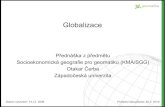 Globalizaceold.gis.zcu.cz/studium/sgg/Materialy/Globalizace.pdf · 2013. 2. 23. · Globalizace • Změna integrace společnosti • Změna je přirozená, nevyhnutelná a vychází