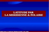 LATITUDE PAR LA MERIDIENNE & POLAIRE©ridienne et...4- Latitude à la polaire ENSM Le Havre - A. Charbonnel –Méridienne & polaire – V1.0 – 01/16 Exemple : le 16 mars 2013, nous