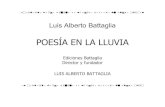 Luis Alberto Battaglia · LA LLUVIA Y LA INJUSTICIA (2007) entamente la lluvia me convence de un futuro sin luz, de un mundo frío. Las gotas resbalando en las ventanas, las ventanas