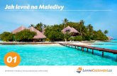 Jak levne na Maledivy - Levnocestování.cz · 2/ vyberte si, kdy a na jak dlouho chcete na Maledivy letět 3/ rozhodněte se, na jakém ostrově chcete dovolenou strávit 4/ spočítejte