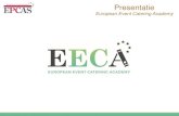 Presentatieonce.eu/wp-content/uploads/2016/04/EECA-presentatie-SvO.pdf · Presentatie European Event Catering Academy. Presentatie European Event Catering Academy. Waarom EECA? Om