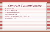 Centrale Termoelettrica - Istituto Comprensivo Grosseto 4 · Centrale Termoelettrica Lavoro di: Laura Moretti Alessia Marchio Mattia Barba Anno scolastico 2013/2014 Classe 3°G. Fonti
