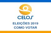 ELEIÇÕES 2019 COMO VOTAR - Home - CELOSCOMO VOTAR A eleição ocorrerá no dia 19 de setembro de 2019 , das 7h30min às 17h30min , unicamente por acesso ao Portal de Eleições da