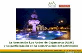 La Asociación Los Andes de Cajamarca (ALAC) y su participación … · 2018. 1. 10. · Contenido •El Rol de ALAC en la Conservación del Patrimonio Cultural de Cajamarca •Proyectos: