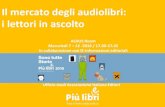 Il mercato degli audiolibri: i lettori in ascolto · 2017. 2. 2. · Il mercato degli audiolibri: i lettori in ascolto ALDUS Room Mercoledì 7 – 12 -2016 / 17.00-17.45 In collaborazione