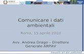 Comunicare i dati ambientali - Istituto Superiore per la ... · Comunicare i dati ambientali Roma, 15 aprile 2010 Avv. Andrea Drago – Direttore Generale ARPAV. Conoscere per governare