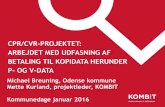 CPR/CVR-PROJEKTET: ARBEJDET MED UDFASNING …...CPR/CVR-PROJEKTET: ARBEJDET MED UDFASNING AF BETALING TIL KOPIDATA HERUNDER P- OG V-DATA Michael Breuning, Odense kommune Mette Kurland,