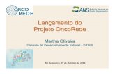 Lançamento do Projeto OncoRede - Principal - ANSans.gov.br/images/stories/Particitacao_da_sociedade/2016... · 2016. 12. 26. · 1) Agregar novos parceiros: pilotos e outras sociedades