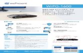 WiPG-1600 · 2017. 1. 6. · WiPG-1600 WiPG-1600 機型經濟實惠，配備 豐富的功能，包括 iOS AirPlay 及 觸控螢幕支援。藉由使用現有的 IT 網路，此機型是教室、會議室及