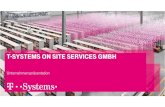 T-SYSTEMS ON SITE SERVICES GMBH · 2018. 3. 6. · T-SYSTEMS ON SITE SERVICES GMBH Umsatz & EBIT 2017 in Mio € 59 0 9,2 20 40 60 80 Anzahl feste Mitarbeiter: 320 100% Tochter der