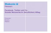 Facebook, Twitter und Co.: Soziale Netzwerke im (beruflichen ......Facebook, Twitter und Co.: Soziale Netzwerke im (beruflichen) Alltag Chancen, Nutzen, Risiken Diakonie Hessen –