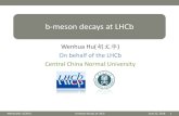 b-meson decays at LHCbb-meson decays at LHCb Wenhua Hu(胡文华) On behalf of the LHCb Central China Normal University WenhuaHu ( CCNU ) b-meson decays at LHCb June 22, 2018 1 ...