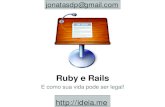 Ruby e Rails - Ideia-me!A Web com Ruby e Rails Rails é uma DSL em Ruby para desenvolvimento WEB Metaframework M V C Datamapper ActiveRecord ActionView Rack ActionPack Rails Terminal