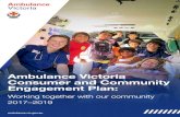 Ambulance Victoria Consumer and Community Engagement Plan · 2020. 2. 10. · Community Engagement Plan – Working together with our community 2017-19. Ambulance Victoria has a proud