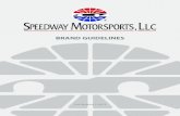 BRAND GUIDELINES - Speedway Motorsports · 8.11.2019  · SPEEDWAY MOTORSPORTS, LLC STANDARD USAGE speedwaymotorsports-llc.eps REVERSE speedwaymotorsports-llc-rev.eps 1 COLOR speedwaymotorsports-llc-1c.eps