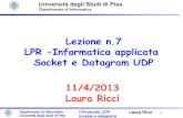 Lezione n.7 LPR -Informatica applicata Socket e Datagram UDP …pages.di.unipi.it/ricci/11-04-13-UDP-Sockets.pdf · 2016. 2. 29. · Lezione n.7 LPR -Informatica applicata Socket